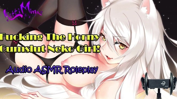 Asmr Fucking the Aroused Cumslut Anime Neko Cat Girl Audio Roleplay [Asmr, Hentai]