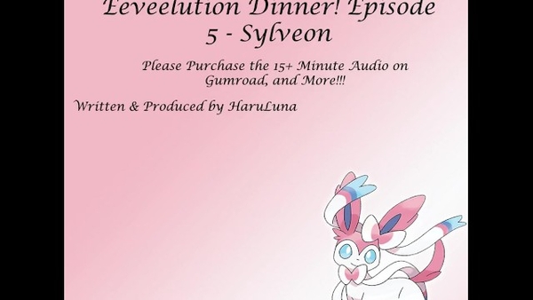 FULL AUDIO FOUND AT GUMROAD - Eeveelution Dinner Series Episode 5 - Sylveon [Cartoon, Pokemon]